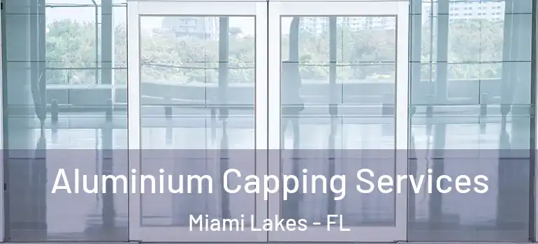  Aluminium Capping Services Miami Lakes - FL