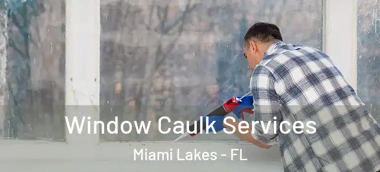  Window Caulk Services Miami Lakes - FL