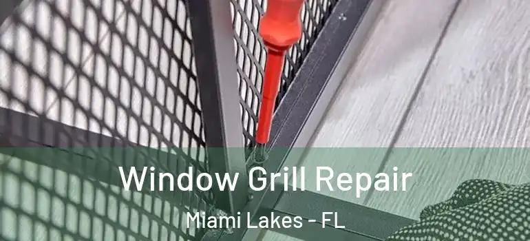  Window Grill Repair Miami Lakes - FL
