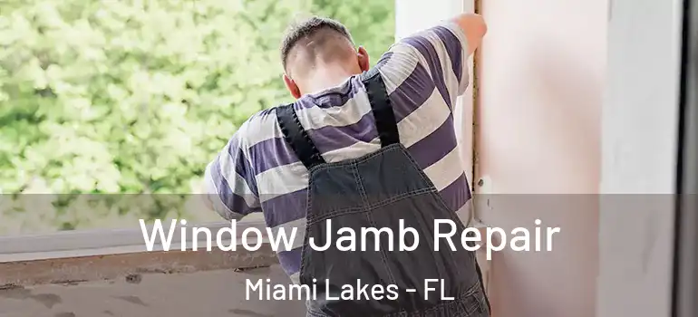  Window Jamb Repair Miami Lakes - FL